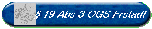  19 Abs 3 OGS Frstadt